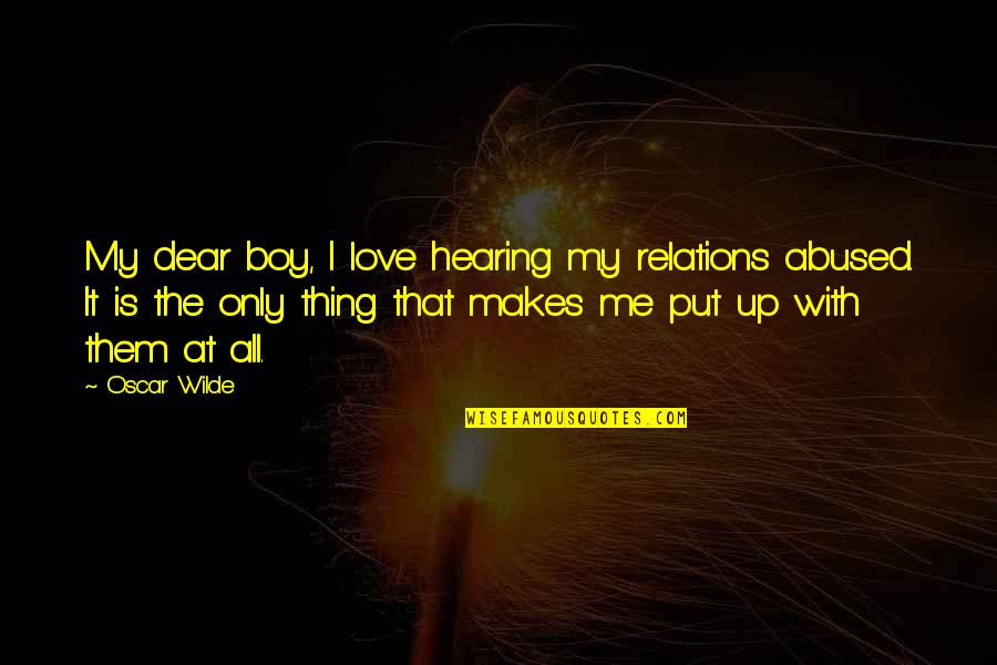 Dear Love Quotes By Oscar Wilde: My dear boy, I love hearing my relations