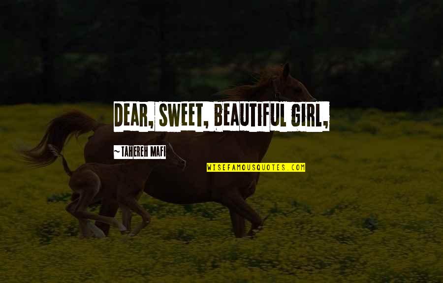 Dear Love Quotes By Tahereh Mafi: Dear, sweet, beautiful girl,