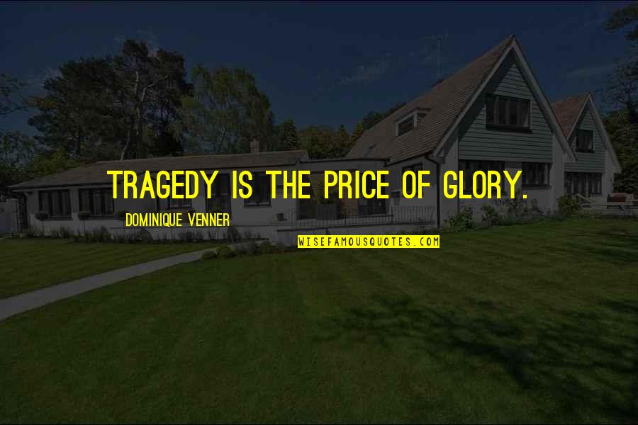 Dear Males Quotes By Dominique Venner: Tragedy is the price of glory.
