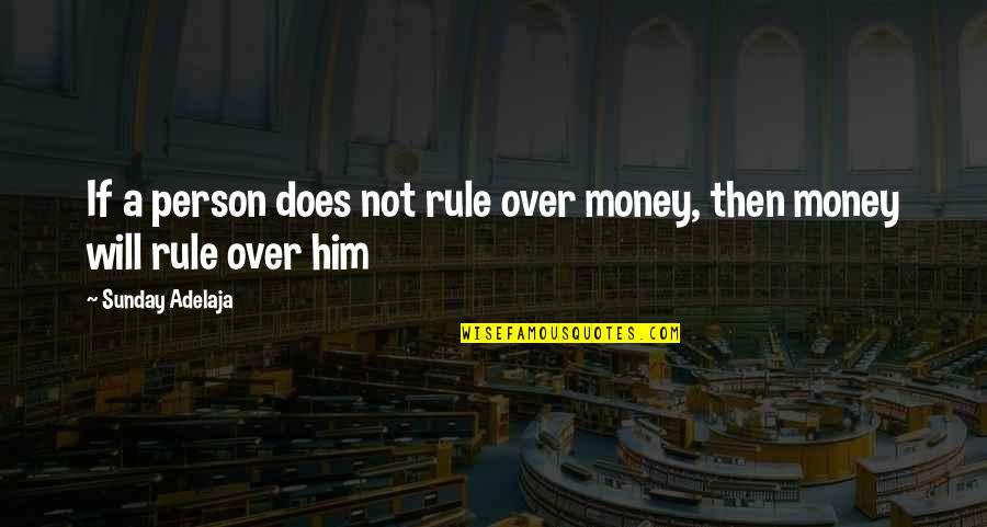 Dear Mr Henshaw Quotes By Sunday Adelaja: If a person does not rule over money,