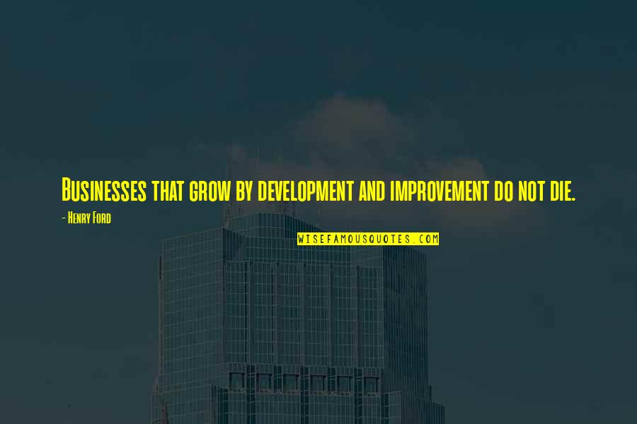 Dear Mr Postman Quotes By Henry Ford: Businesses that grow by development and improvement do