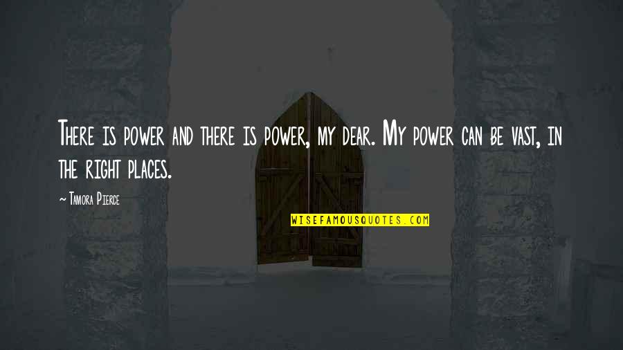 Dear Mr Right Quotes By Tamora Pierce: There is power and there is power, my