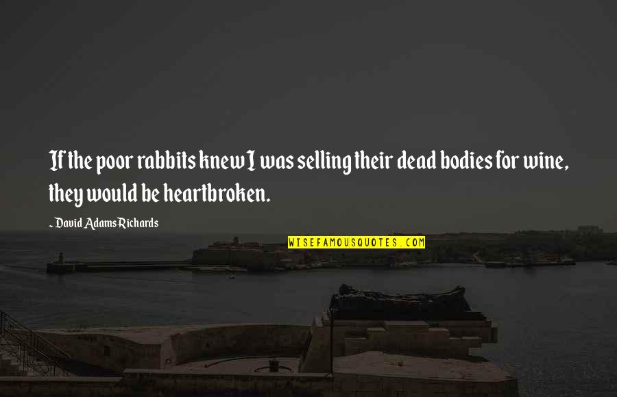 Dear Music Quotes By David Adams Richards: If the poor rabbits knew I was selling