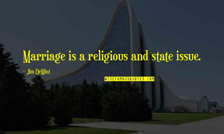 Dear Music Quotes By Jim DeMint: Marriage is a religious and state issue.