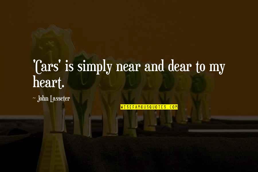 Dear My Heart Quotes By John Lasseter: 'Cars' is simply near and dear to my