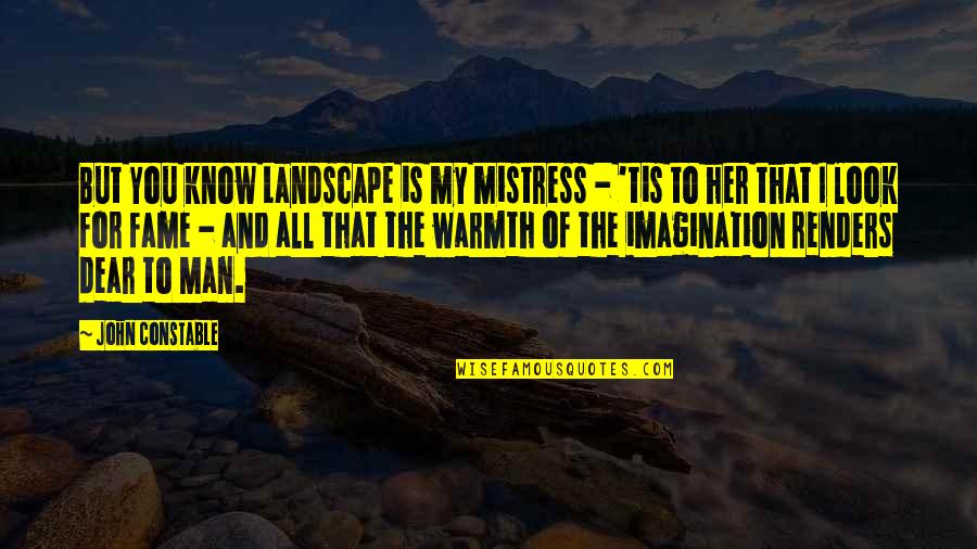 Dear My Man Quotes By John Constable: But You know Landscape is my mistress -