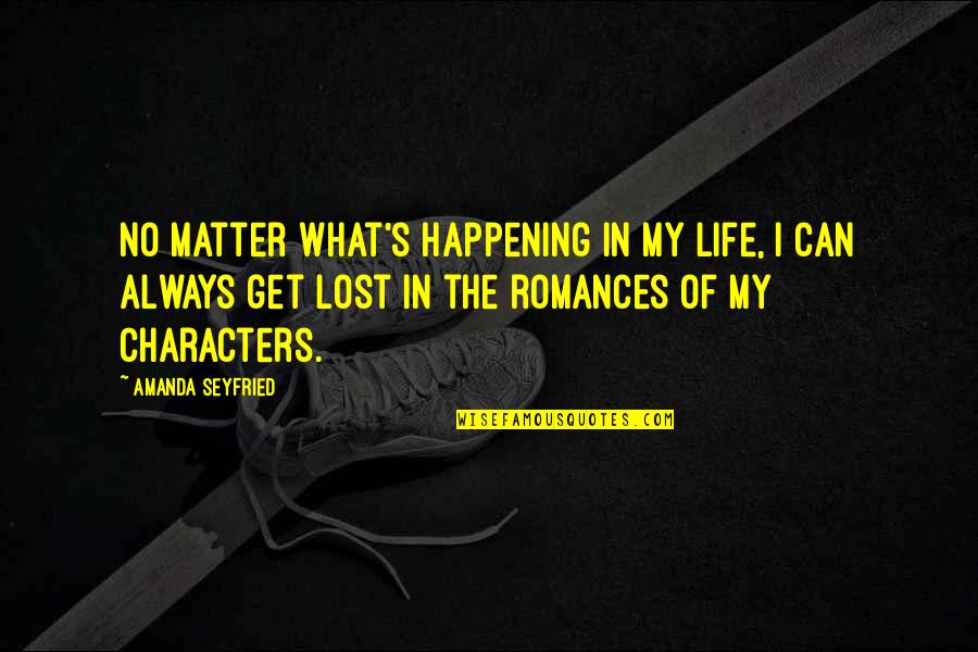 Dear Ones Are Not Near Quotes By Amanda Seyfried: No matter what's happening in my life, I
