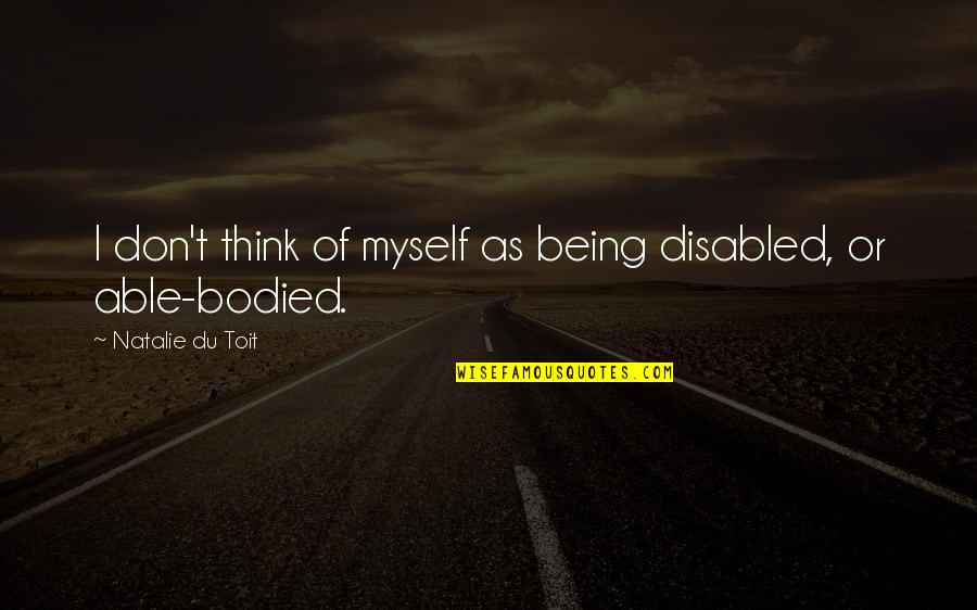 Dear Periods Quotes By Natalie Du Toit: I don't think of myself as being disabled,