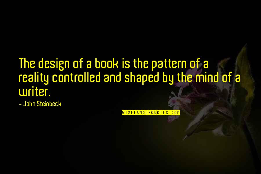 Dear Prudence Quotes By John Steinbeck: The design of a book is the pattern