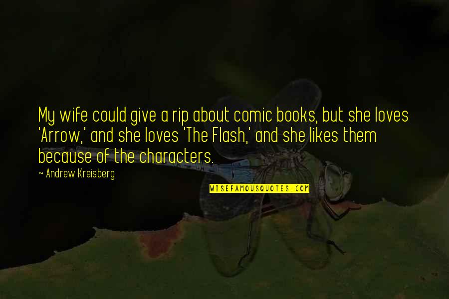 Dear Reader I Married Him Quotes By Andrew Kreisberg: My wife could give a rip about comic Dear Reader I Married Him Quotes By Andrew Kreisberg: My wife could give a rip about comic
