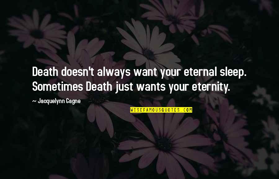Dear Reader I Married Him Quotes By Jacquelynn Gagne: Death doesn't always want your eternal sleep. Sometimes