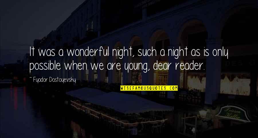 Dear Reader Quotes By Fyodor Dostoyevsky: It was a wonderful night, such a night