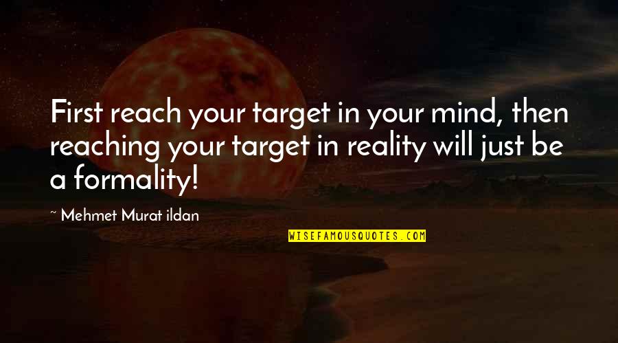 Dear Sahod Quotes By Mehmet Murat Ildan: First reach your target in your mind, then