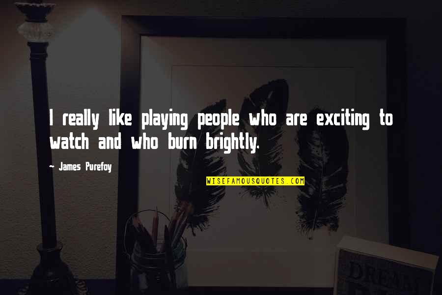 Dear Self Quotes By James Purefoy: I really like playing people who are exciting