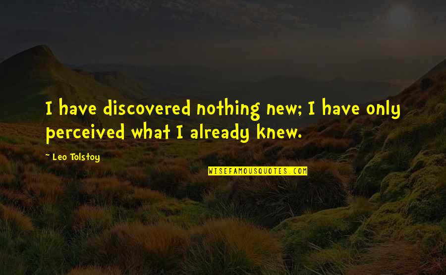 Dear Sincerely Quotes By Leo Tolstoy: I have discovered nothing new; I have only