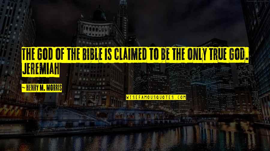 Dear Whoever Quotes By Henry M. Morris: The God of the Bible is claimed to Dear Whoever Quotes By Henry M. Morris: The God of the Bible is claimed to