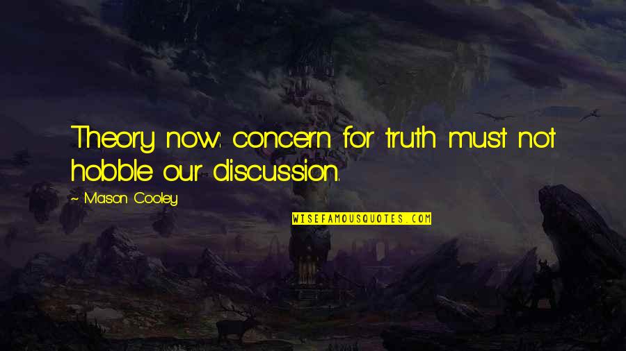 Dear With Belt Family Reunion Quotes By Mason Cooley: Theory now: concern for truth must not hobble