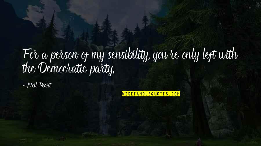 Dear With Belt Family Reunion Quotes By Neil Peart: For a person of my sensibility, you're only