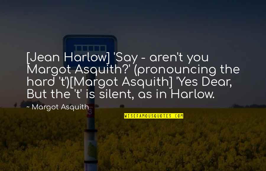 Dear You Quotes By Margot Asquith: [Jean Harlow] 'Say - aren't you Margot Asquith?'