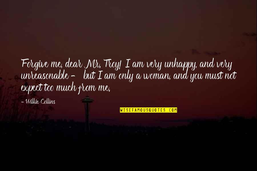 Dear You Quotes By Wilkie Collins: Forgive me, dear Mr. Troy! I am very