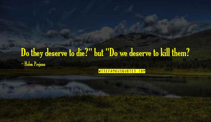 Dear Young Man Of Color Quotes By Helen Prejean: Do they deserve to die?" but "Do we Dear Young Man Of Color Quotes By Helen Prejean: Do they deserve to die?" but "Do we