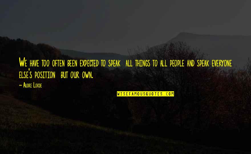 Dear Zachary Movie Quotes By Audre Lorde: We have too often been expected to speak Dear Zachary Movie Quotes By Audre Lorde: We have too often been expected to speak