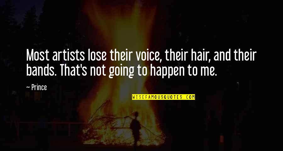 Dear Zachary Movie Quotes By Prince: Most artists lose their voice, their hair, and Dear Zachary Movie Quotes By Prince: Most artists lose their voice, their hair, and