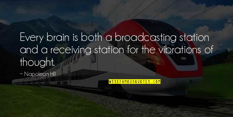 Dearborn Quotes By Napoleon Hill: Every brain is both a broadcasting station and