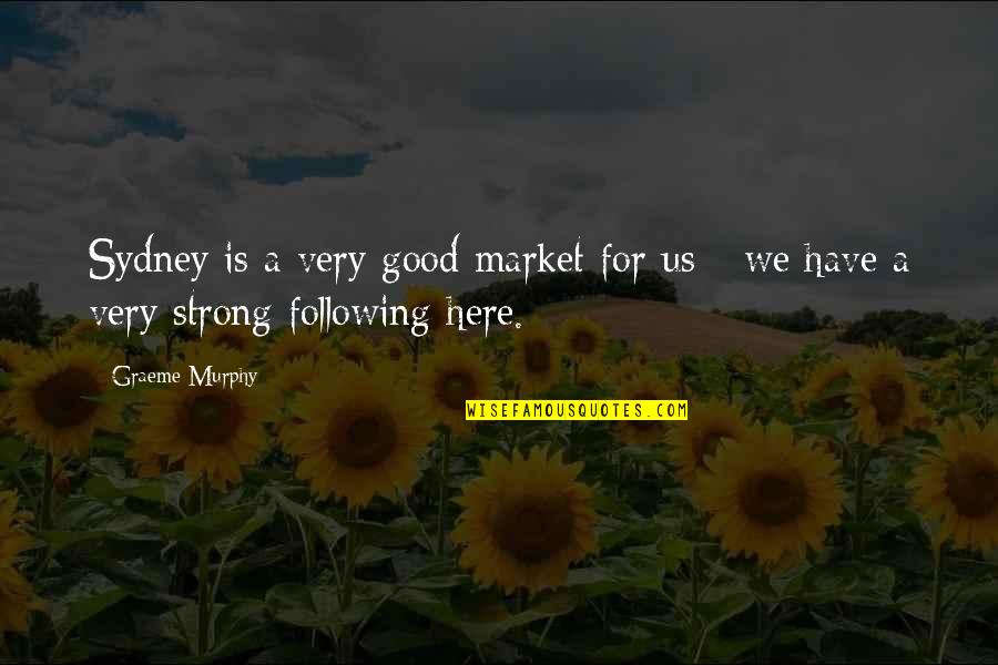 Deardorf Property Quotes By Graeme Murphy: Sydney is a very good market for us