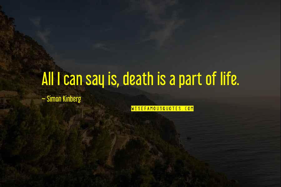 Dearest Daughter Quotes By Simon Kinberg: All I can say is, death is a Dearest Daughter Quotes By Simon Kinberg: All I can say is, death is a