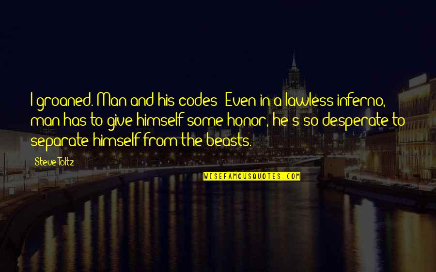 Dearest Daughter Quotes By Steve Toltz: I groaned. Man and his codes! Even in Dearest Daughter Quotes By Steve Toltz: I groaned. Man and his codes! Even in