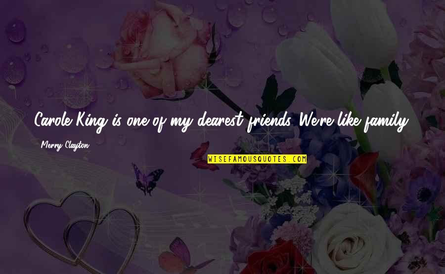 Dearest Friends Quotes By Merry Clayton: Carole King is one of my dearest friends. Dearest Friends Quotes By Merry Clayton: Carole King is one of my dearest friends.