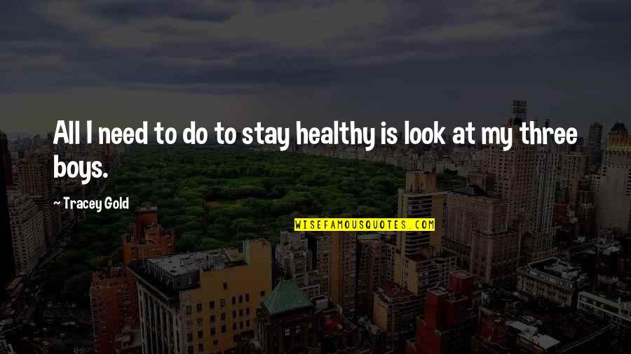 Dearest Friends Quotes By Tracey Gold: All I need to do to stay healthy
