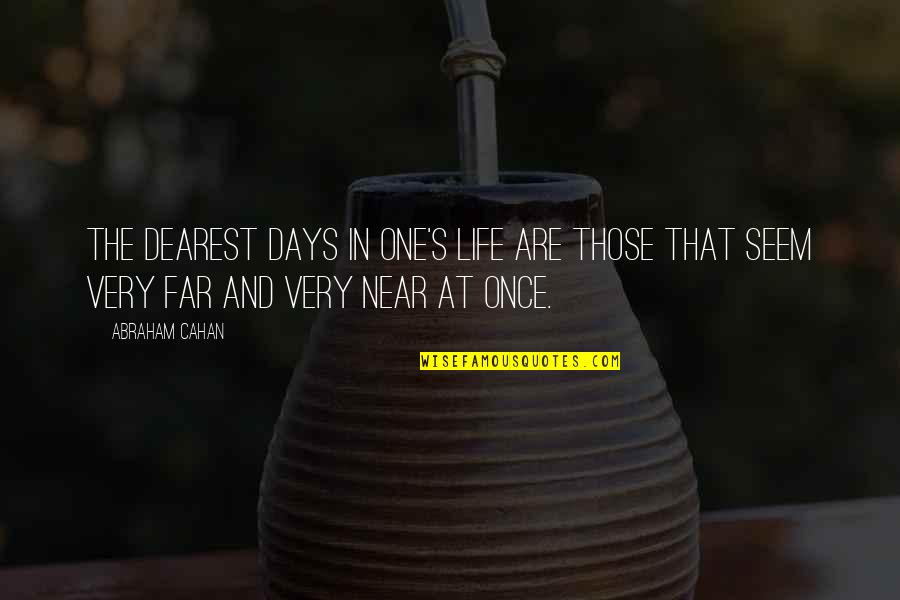 Dearest One Quotes By Abraham Cahan: The dearest days in one's life are those