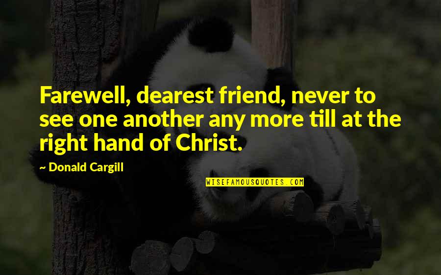 Dearest One Quotes By Donald Cargill: Farewell, dearest friend, never to see one another