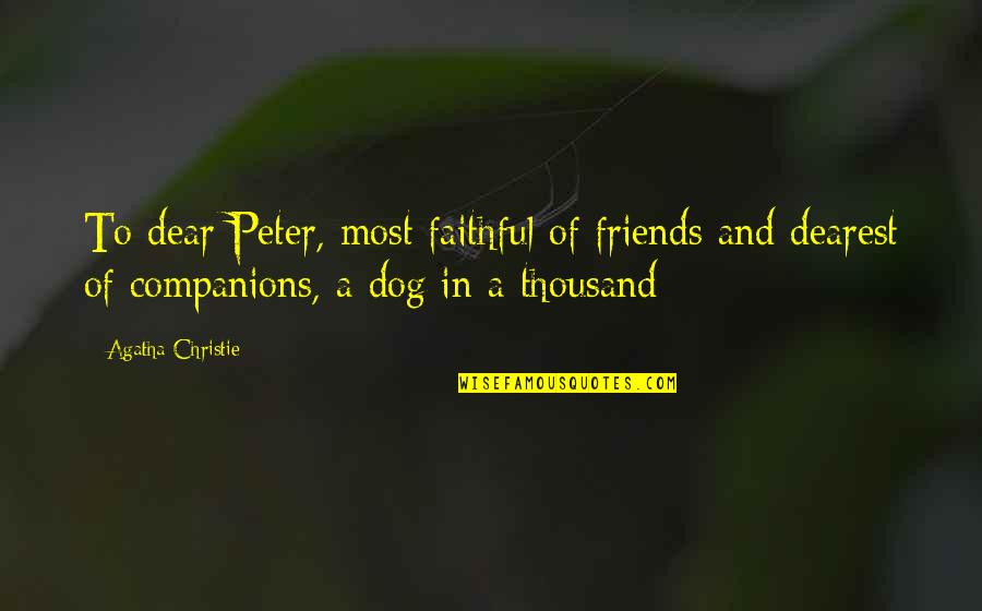 Dearest Quotes By Agatha Christie: To dear Peter, most faithful of friends and