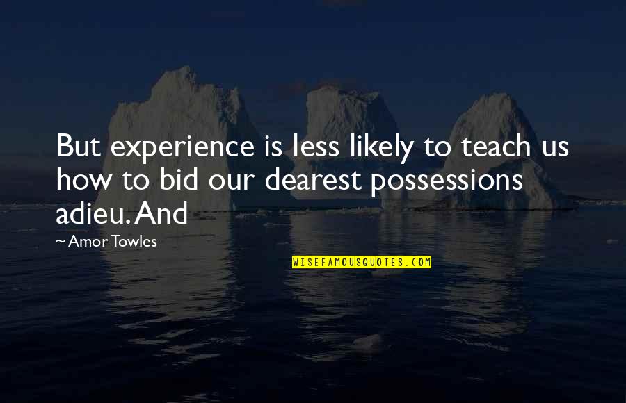 Dearest Quotes By Amor Towles: But experience is less likely to teach us