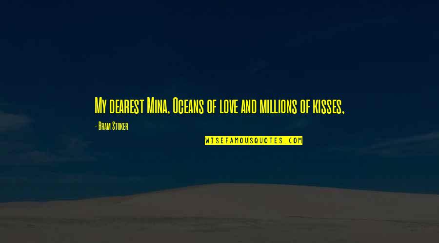 Dearest Quotes By Bram Stoker: My dearest Mina, Oceans of love and millions