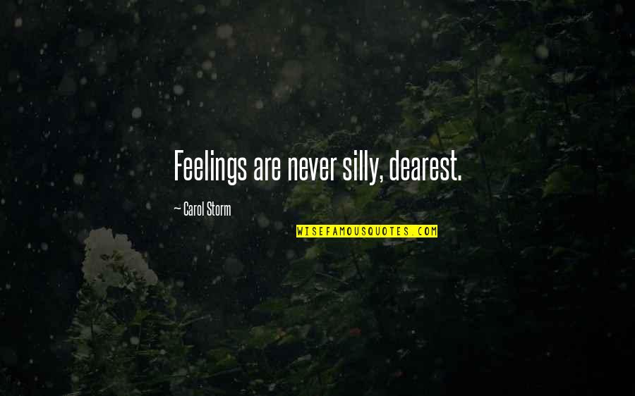 Dearest Quotes By Carol Storm: Feelings are never silly, dearest.