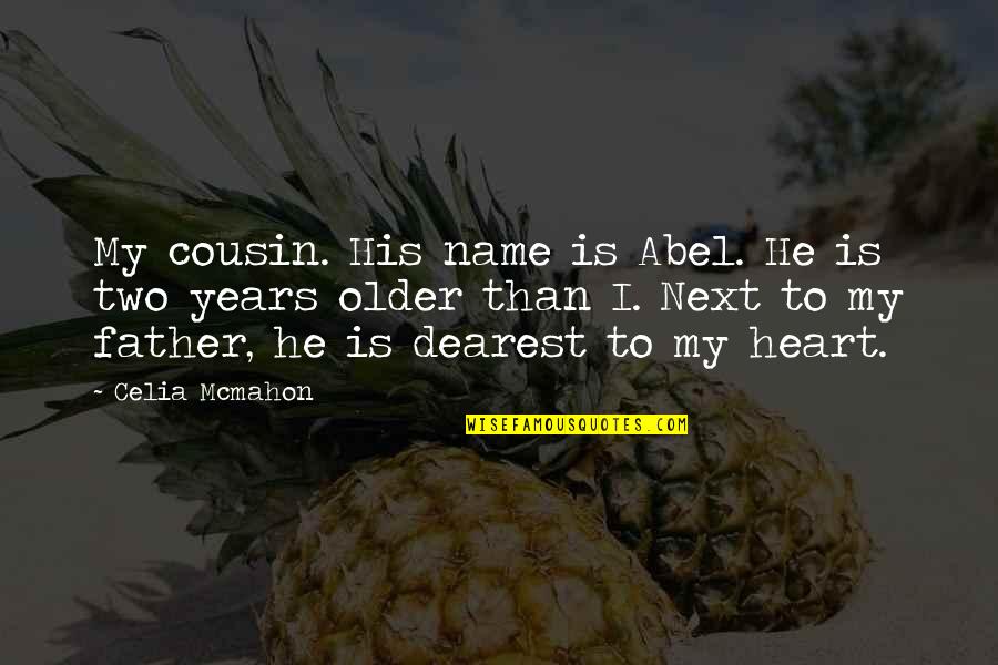 Dearest Quotes By Celia Mcmahon: My cousin. His name is Abel. He is