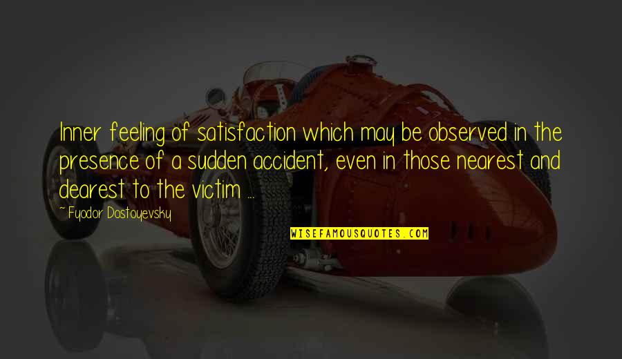 Dearest Quotes By Fyodor Dostoyevsky: Inner feeling of satisfaction which may be observed