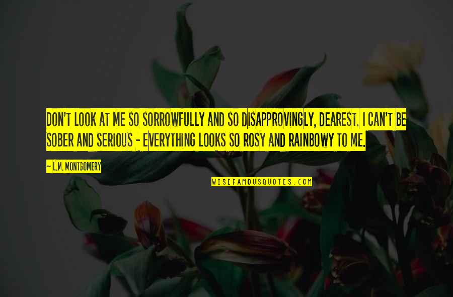 Dearest Quotes By L.M. Montgomery: Don't look at me so sorrowfully and so