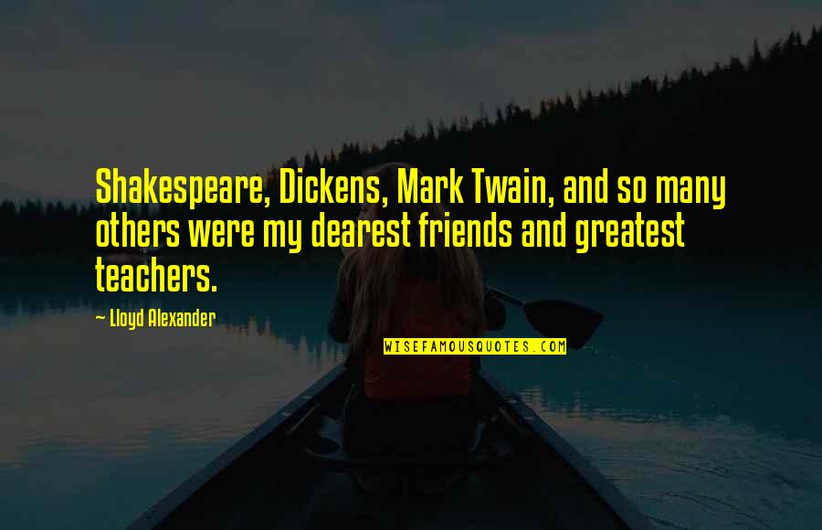 Dearest Quotes By Lloyd Alexander: Shakespeare, Dickens, Mark Twain, and so many others
