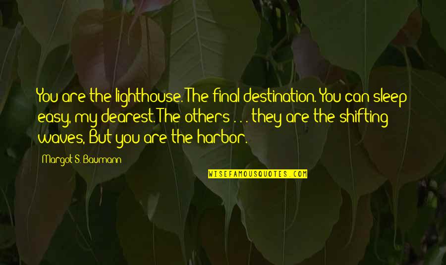 Dearest Quotes By Margot S. Baumann: You are the lighthouse. The final destination. You