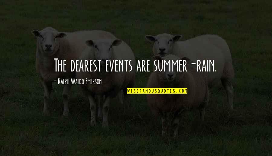 Dearest Quotes By Ralph Waldo Emerson: The dearest events are summer-rain.
