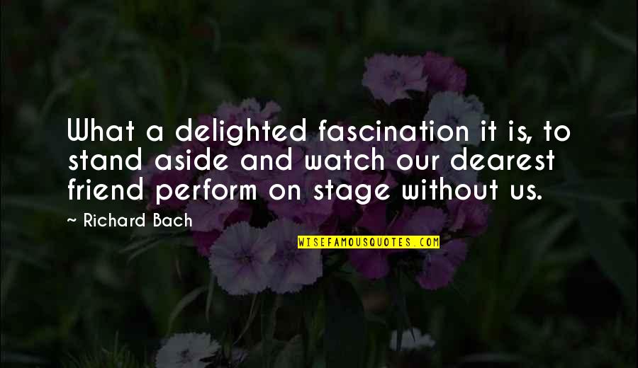 Dearest Quotes By Richard Bach: What a delighted fascination it is, to stand