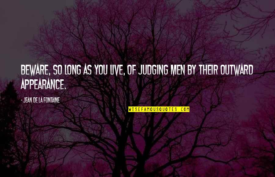 Dearfrom Quotes By Jean De La Fontaine: Beware, so long as you live, of judging