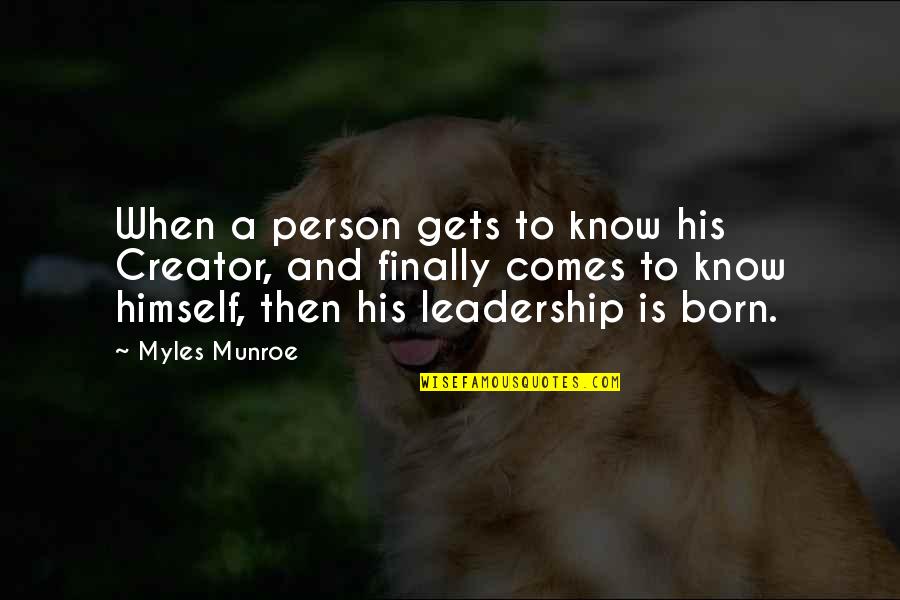 Dearfrom Quotes By Myles Munroe: When a person gets to know his Creator,
