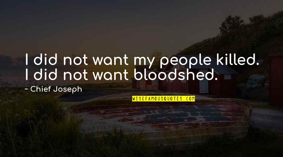 Dearholt And Dang Quotes By Chief Joseph: I did not want my people killed. I