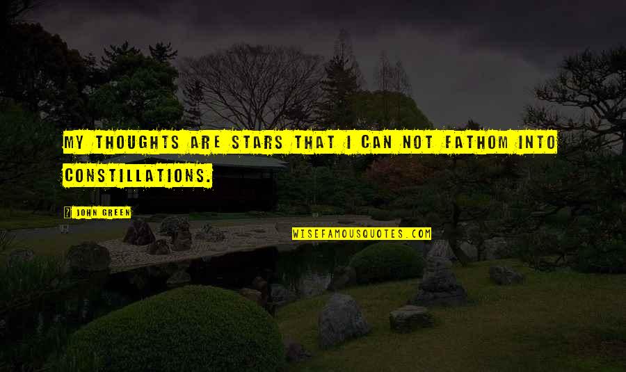 Dearious Quotes By John Green: My thoughts are stars that I can not